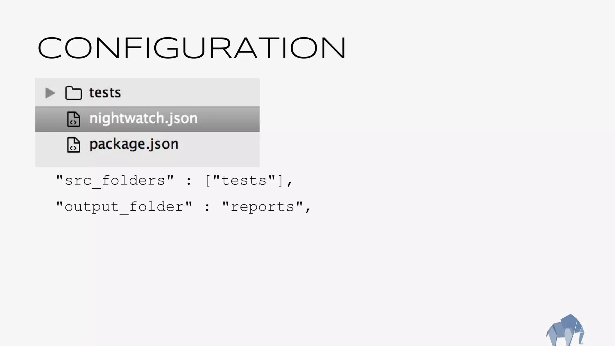 CONFIGURATION
"src_folders" : ["tests"],
"output_folder" : "reports",
 