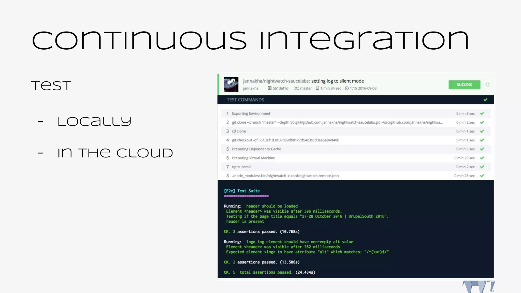 Continuous Integration
Test
- Locally
- In the cloud
 