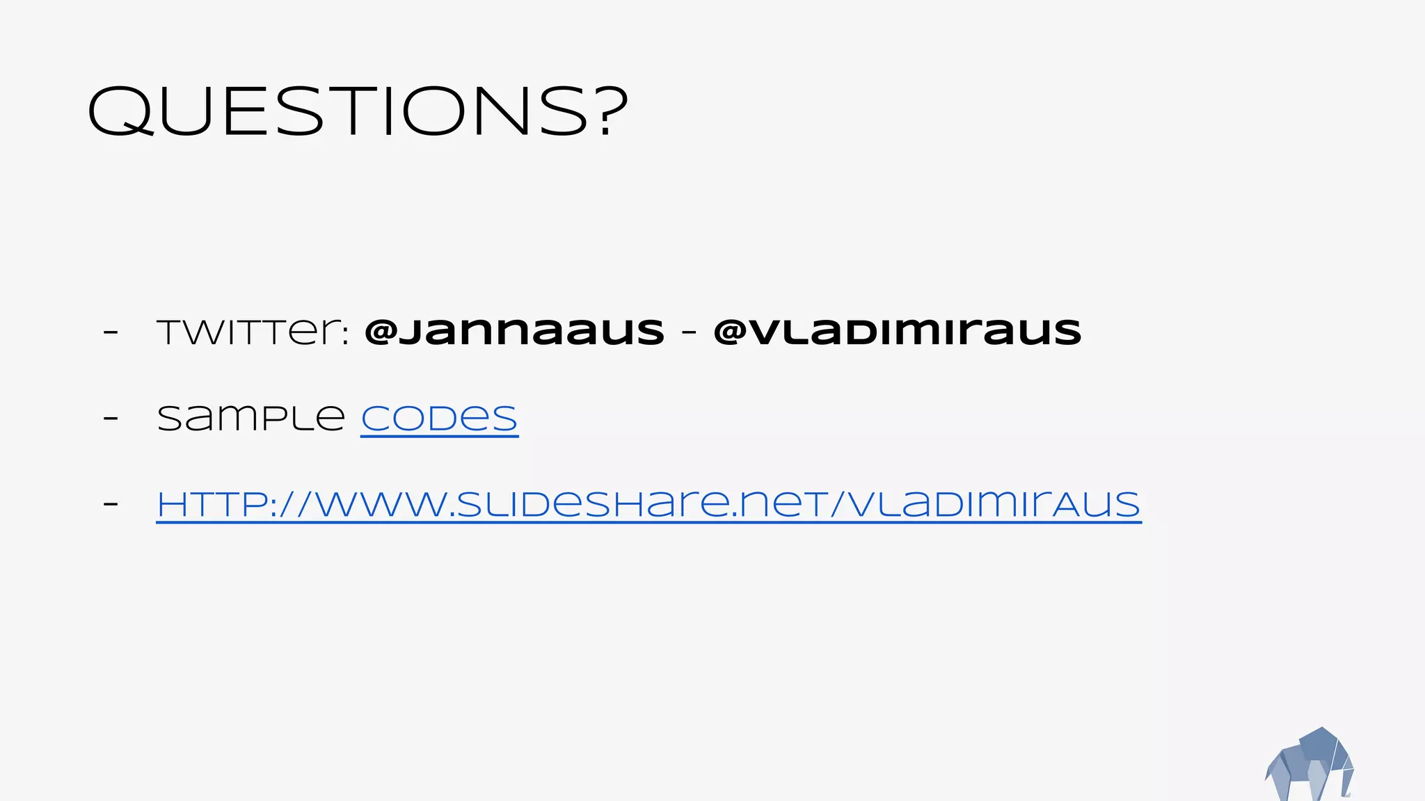 QUESTIONS?
- Twitter: @Jannaaus - @Vladimiraus
- Sample codes
- http://www.slideshare.net/VladimirAus
 