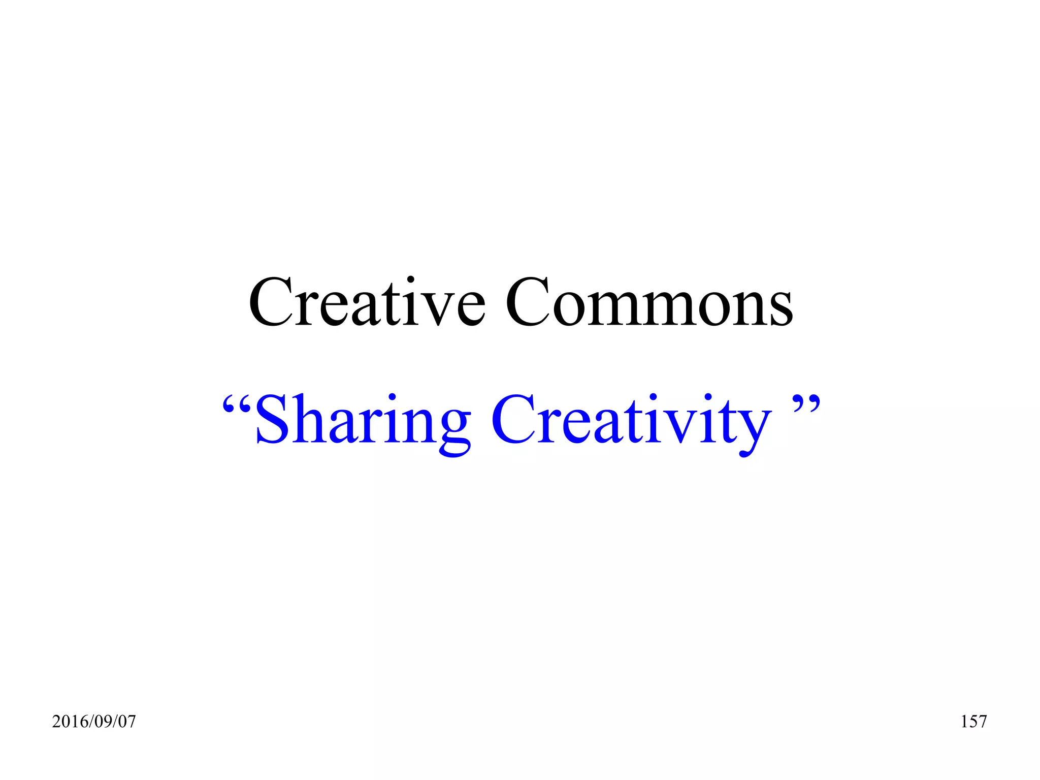 2016/09/07 157
Creative Commons
“Sharing Creativity ”
 