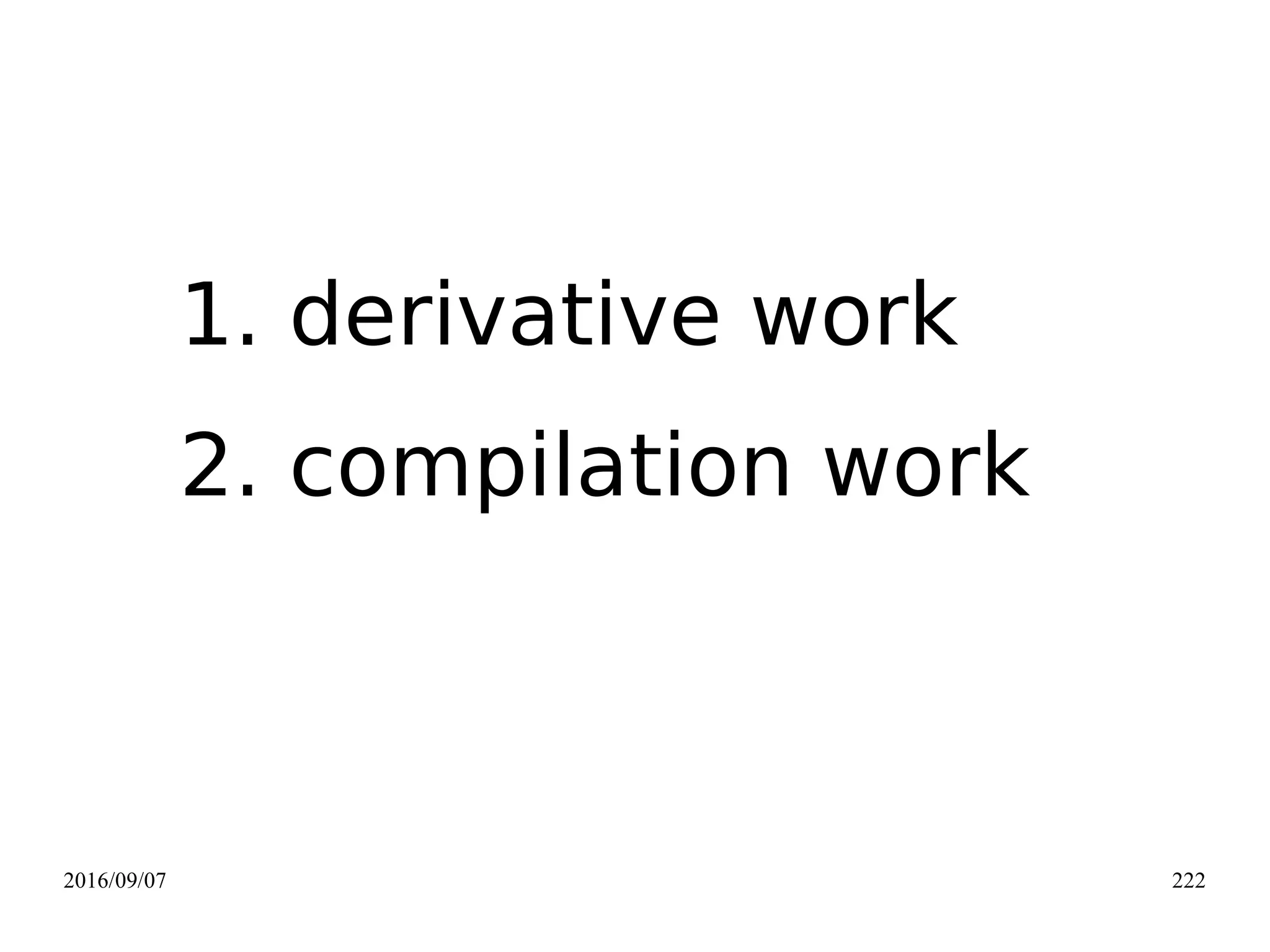 2016/09/07 222
1. derivative work
2. compilation work
 