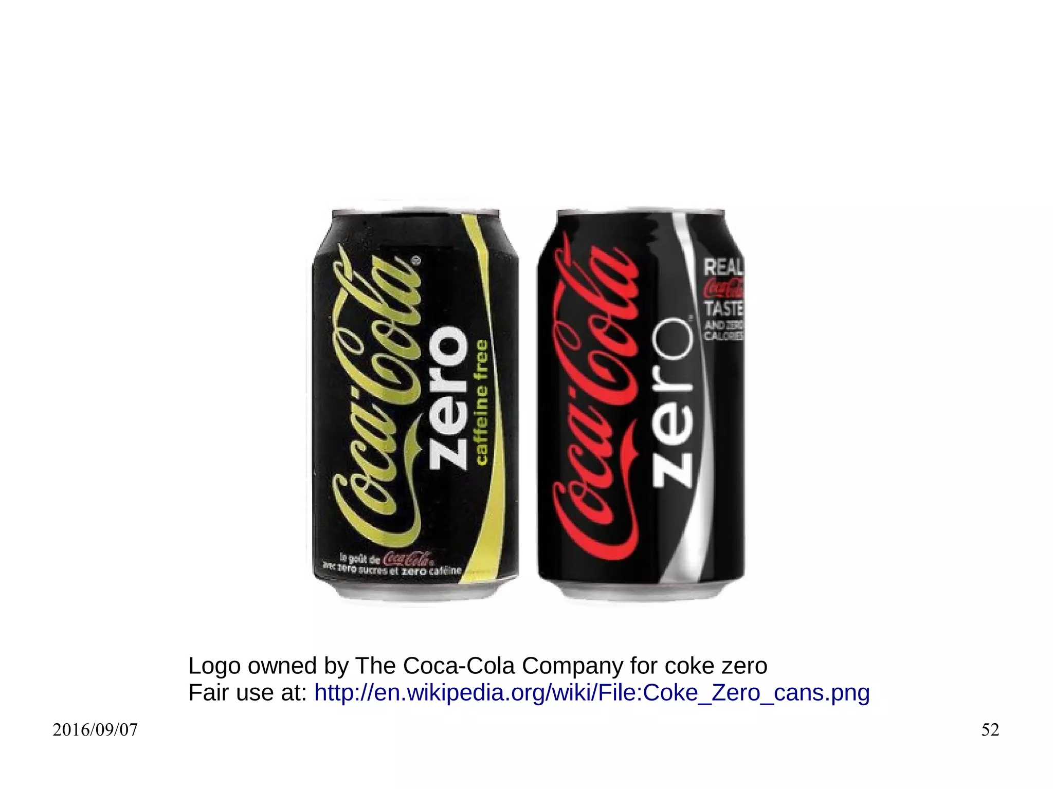 2016/09/07 52
Logo owned by The Coca-Cola Company for coke zero
Fair use at: http://en.wikipedia.org/wiki/File:Coke_Zero_cans.png
 