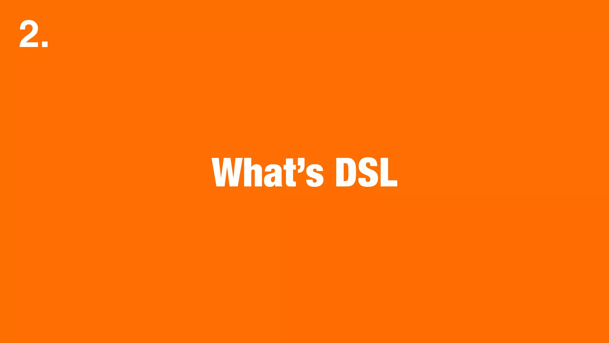 What’s DSL
2.
 