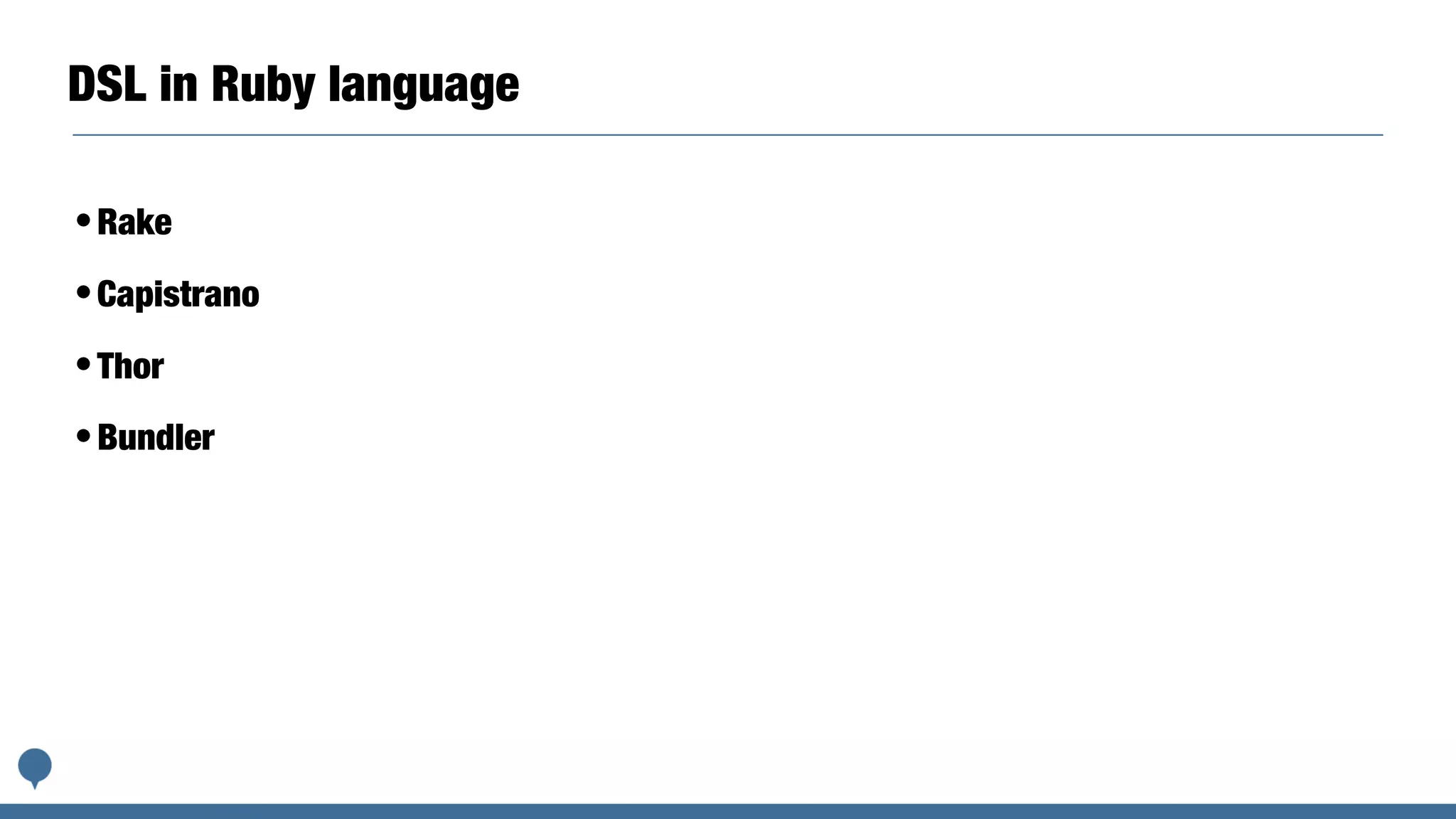 DSL in Ruby language
•Rake
•Capistrano
•Thor
•Bundler
 