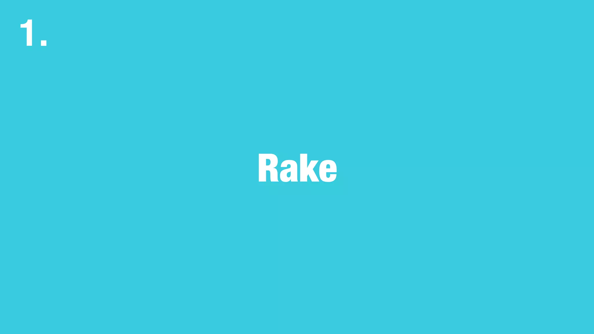 Rake
1.
 