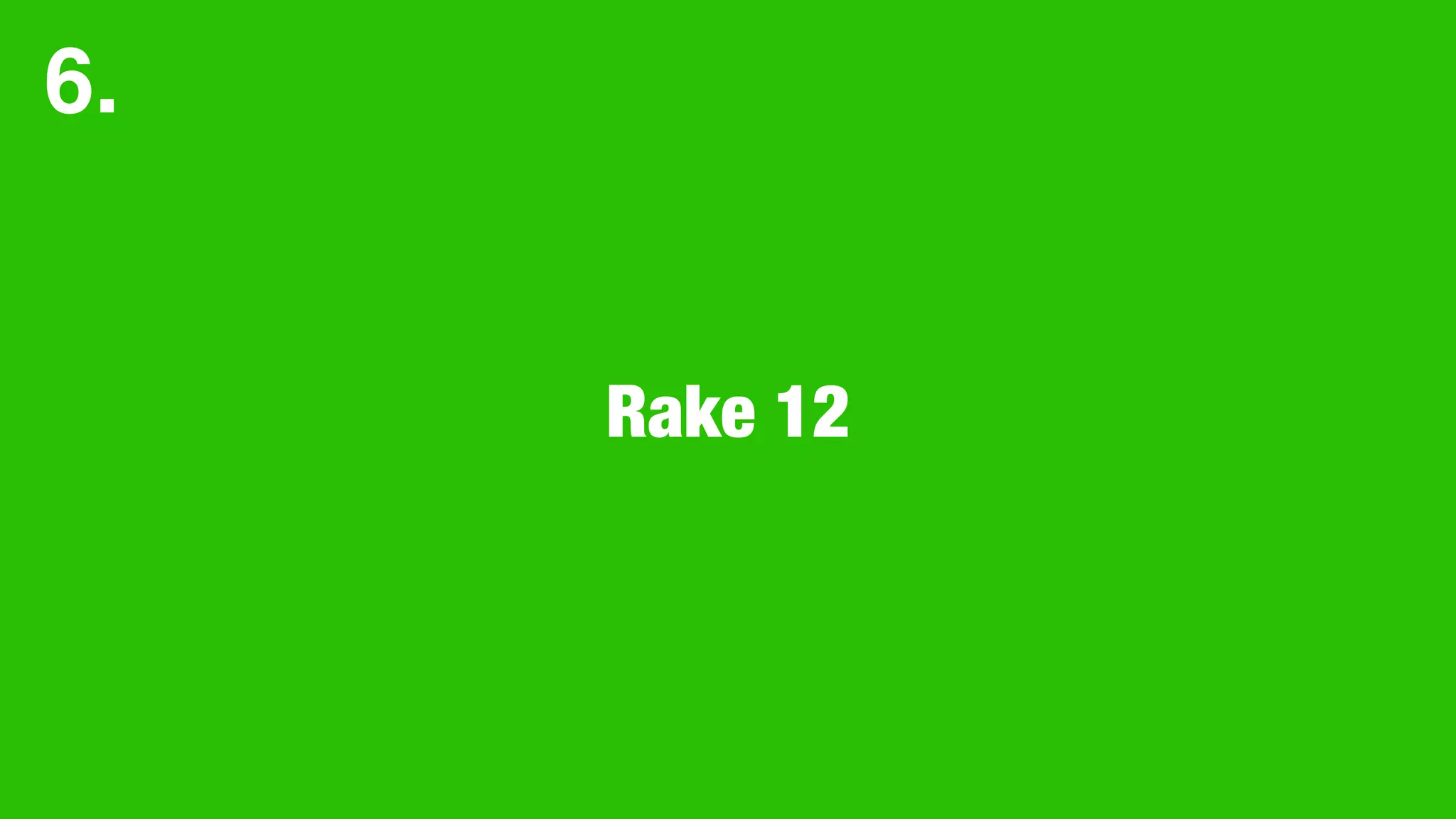 Rake 12
6.
 