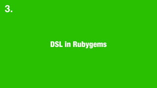 DSL in Rubygems
3.
 