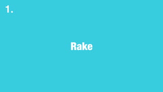 Rake
1.
 