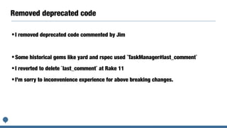 Removed deprecated code
•I removed deprecated code commented by Jim
•Some historical gems like yard and rspec used `TaskManager#last_comment`
•I reverted to delete `last_comment` at Rake 11
•I’m sorry to inconvenience experience for above breaking changes.
 