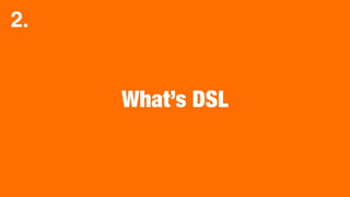 What’s DSL
2.
 