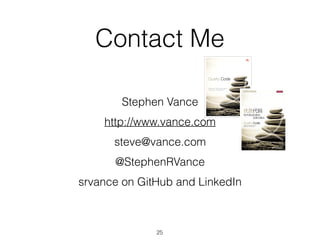 Contact Me
Stephen Vance
http://www.vance.com
steve@vance.com
@StephenRVance
srvance on GitHub and LinkedIn
25
 