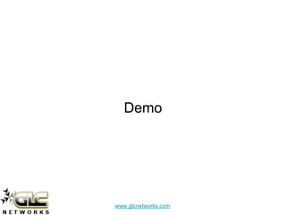 www.glcnetworks.com
Demo
 