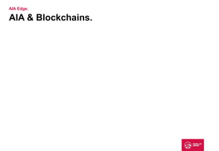 AIA & Blockchains.
AIA Edge.
 