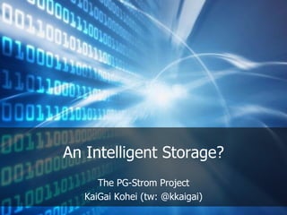 An Intelligent Storage?
The PG-Strom Project
KaiGai Kohei (tw: @kkaigai)
 