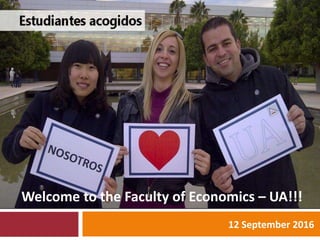 12 September 2016
Welcome to the Faculty of Economics – UA!!!
 