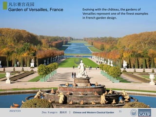 Zhou Xiangpin 周向频 | Chinese and Western Classical Garden
2023/7/23 11
凡尔赛宫花园
Garden of Versailles, France Evolving with the château, the gardens of
Versailles represent one of the finest examples
in French garden design.
 