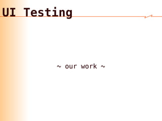 ✓
✓
iOS UIAutomation
✓ 1
✓
✓
 