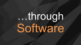…through
Software
 