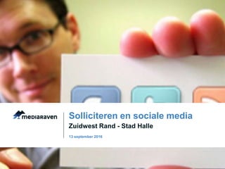 Zuidwest Rand - Stad Halle
Solliciteren en sociale media
13 september 2016
 