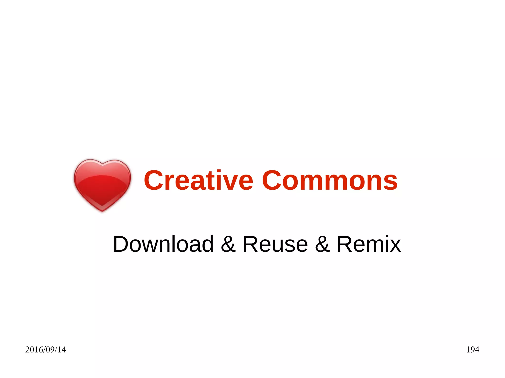 2016/09/14 194
Creative Commons
Download & Reuse & Remix
 
