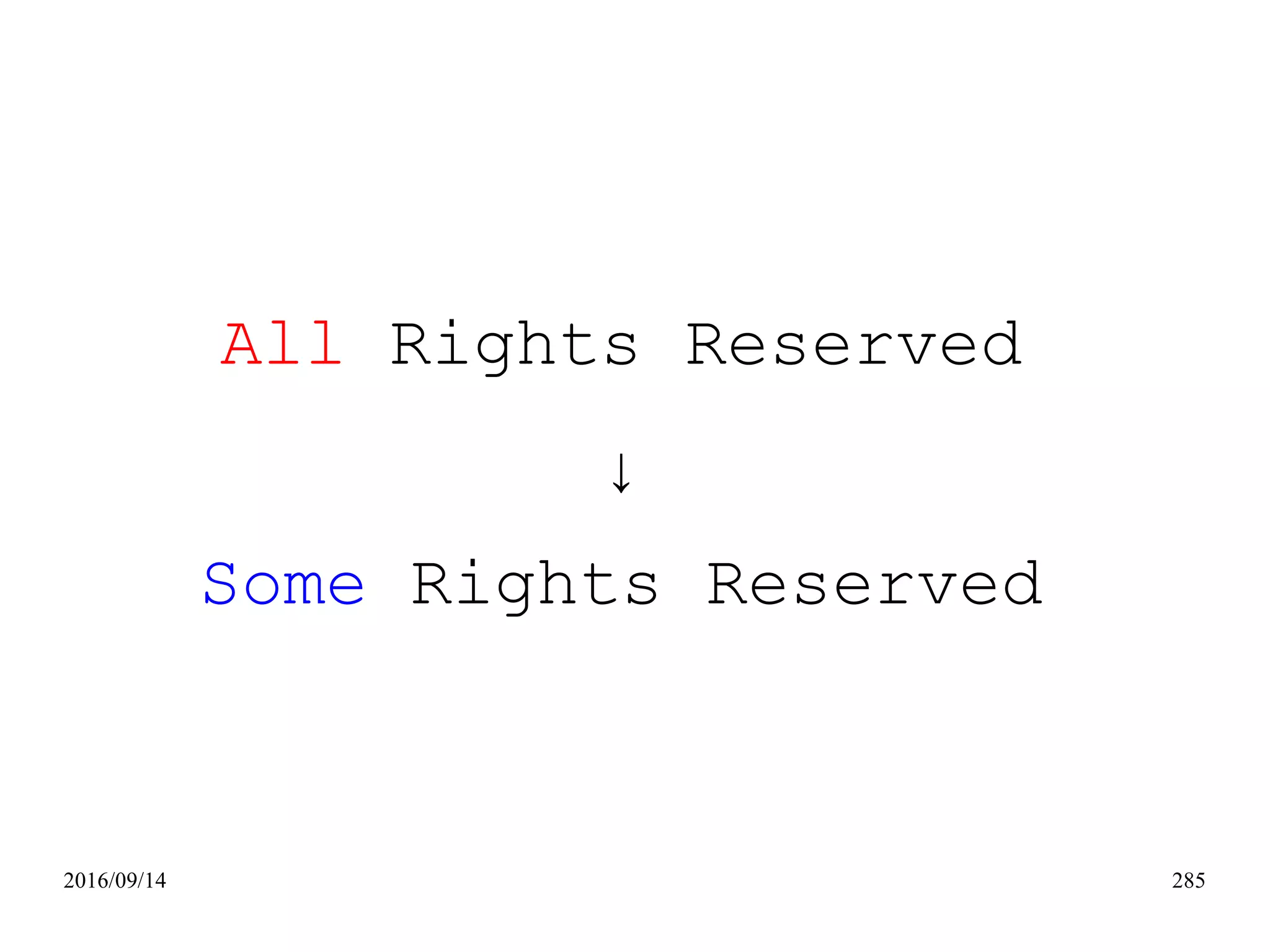 2016/09/14 285
All Rights Reserved
↓
Some Rights Reserved
 