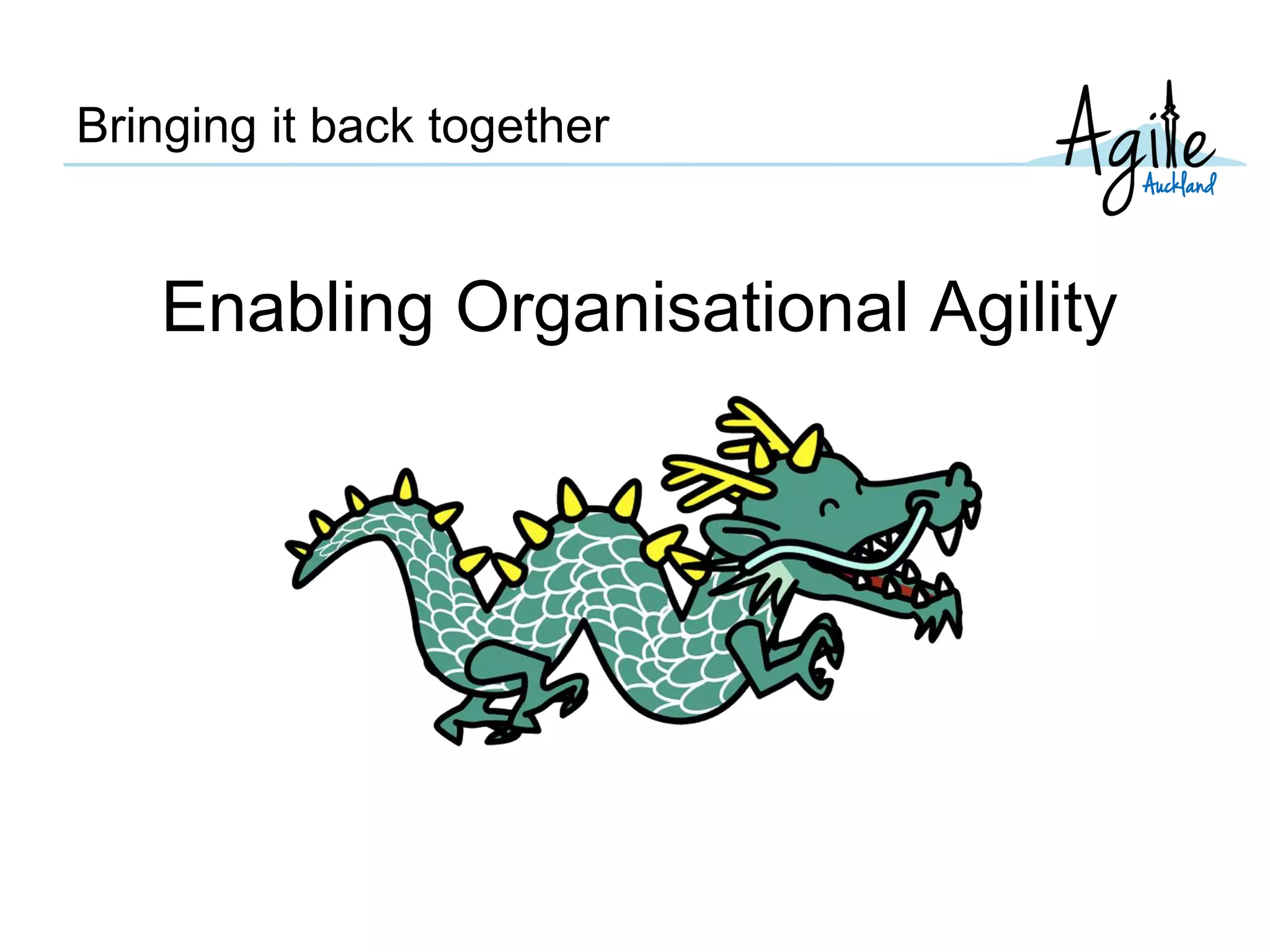 Bringing it back together
Enabling Organisational Agility
 