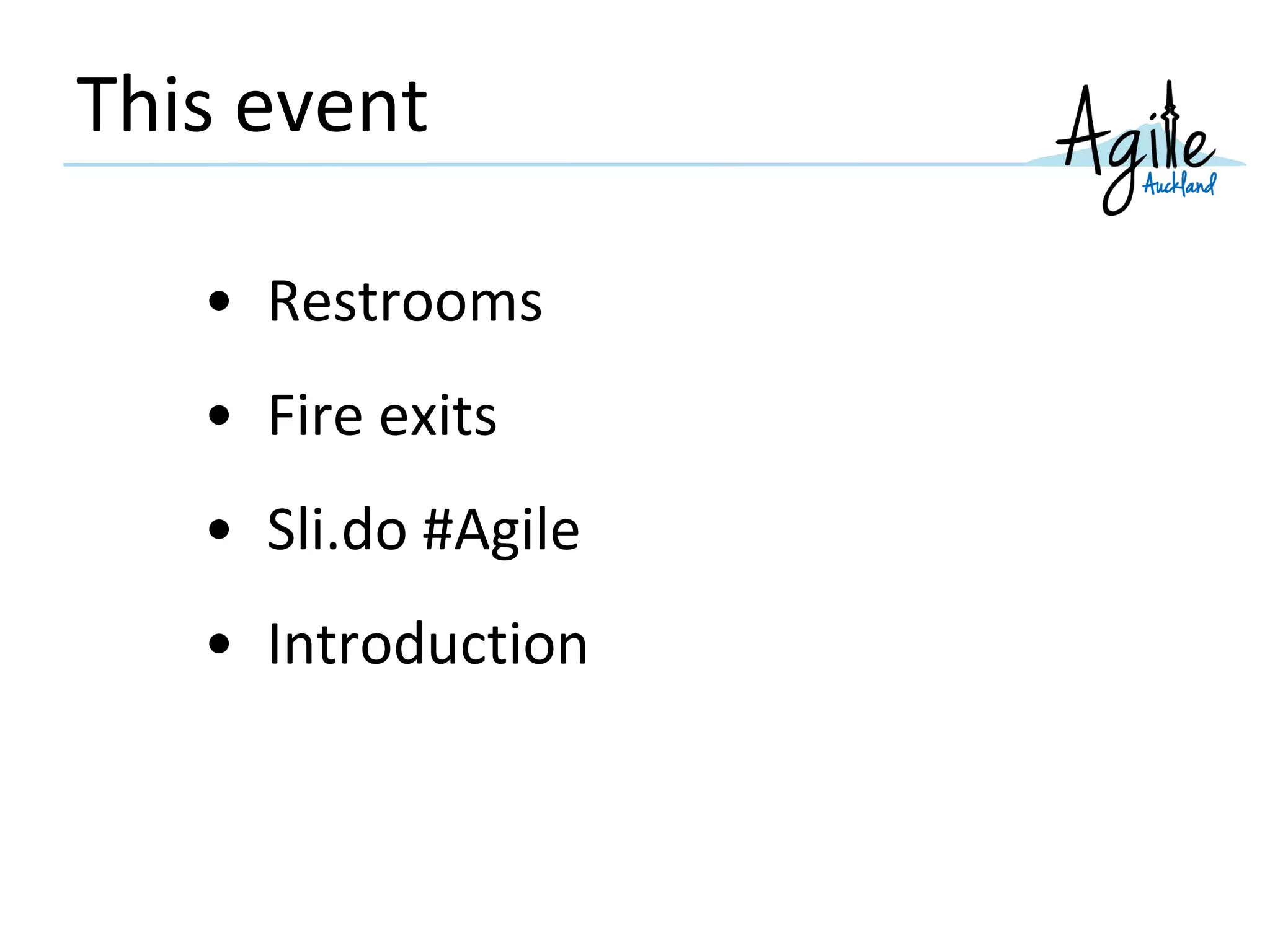 This event
• Restrooms
• Fire exits
• Sli.do #Agile
• Introduction
 