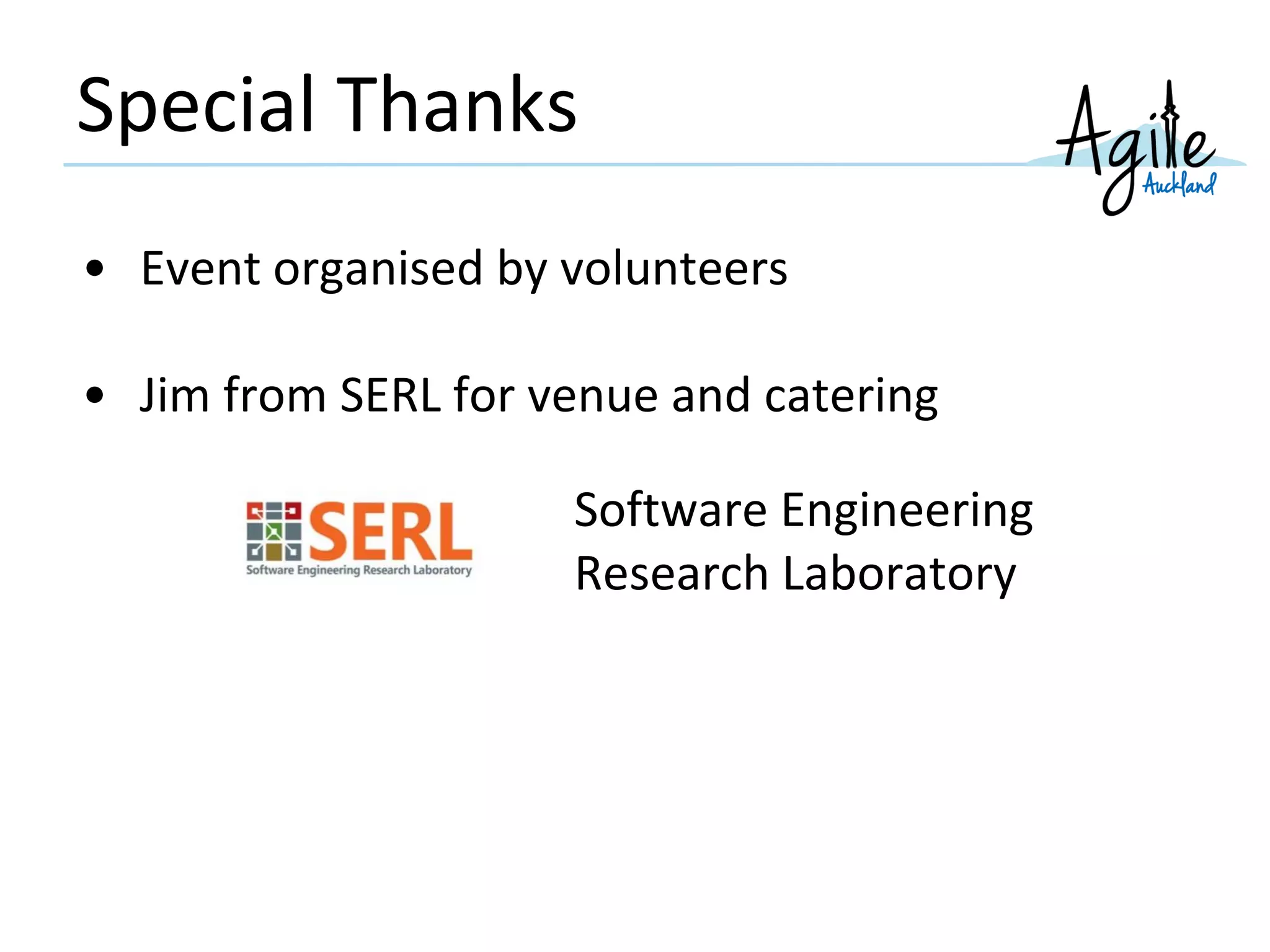 Special Thanks
• Event organised by volunteers
• Jim from SERL for venue and catering
Software Engineering
Research Laboratory
 