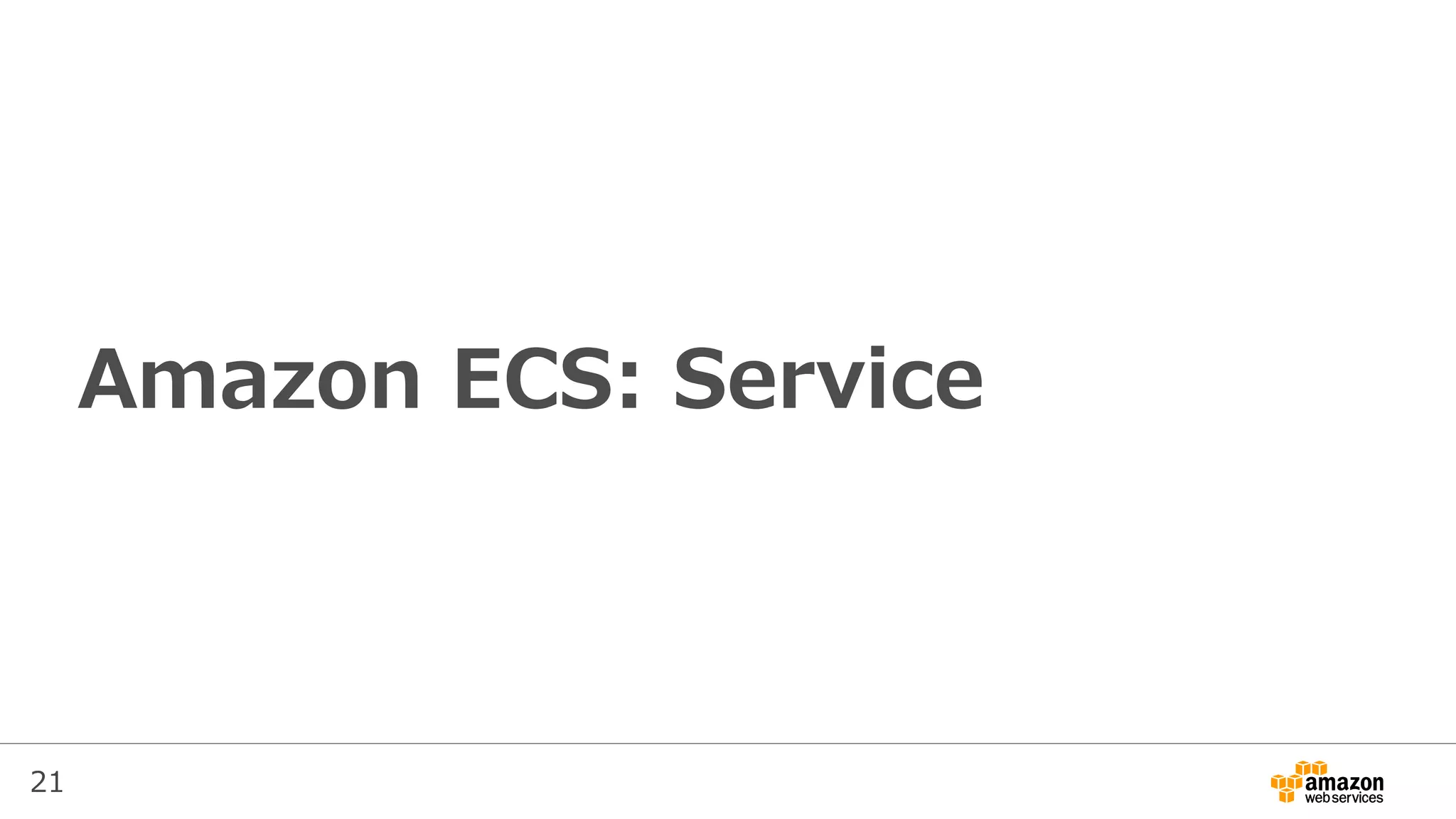 21
Amazon ECS: Service
 