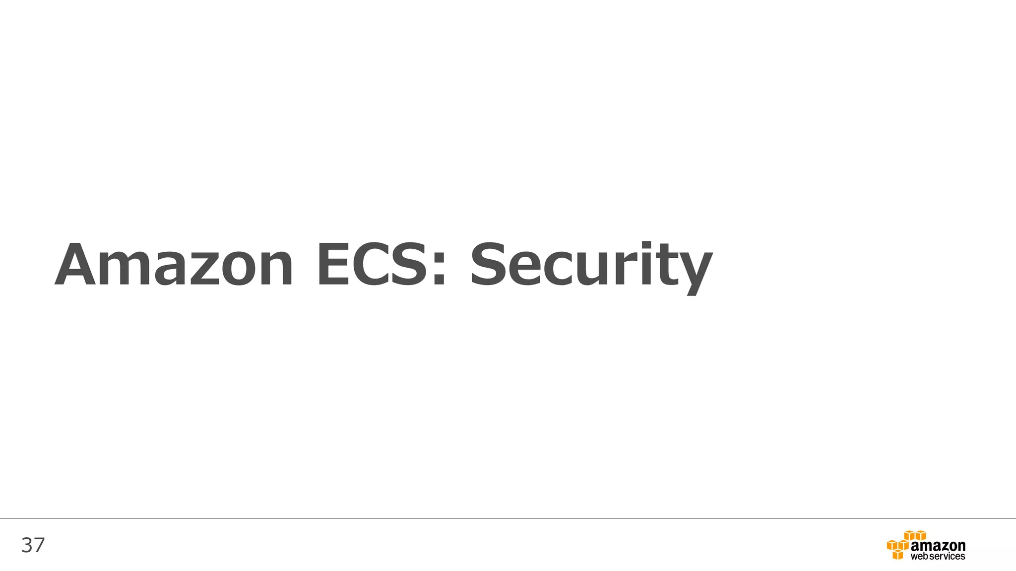 37
Amazon ECS: Security
 