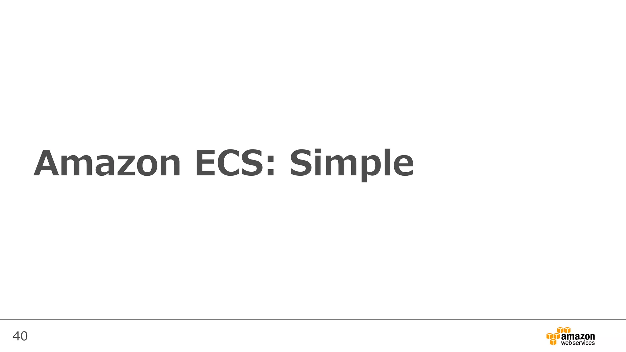 40
Amazon ECS: Simple
 