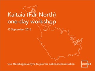 Kaitaia (Far North)
one-day workshop
15 September 2016
Use #tacklingpovertynz to join the national conversation
 