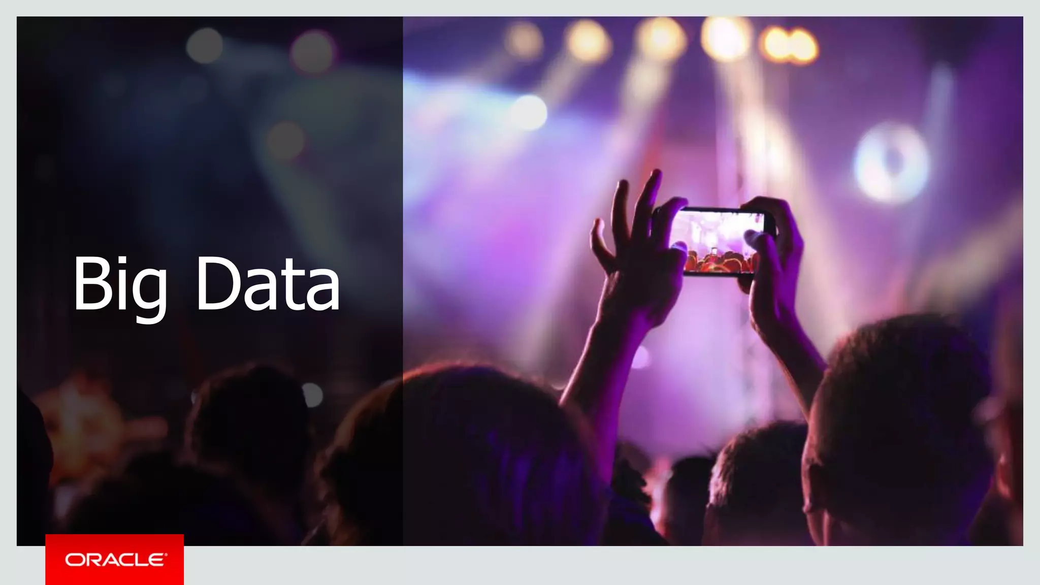 Copyright © 2016 Oracle and/or its affiliates. All rights reserved. | Oracle Confidential – Internal/Restricted/Highly Restricted 21
Big Data
 