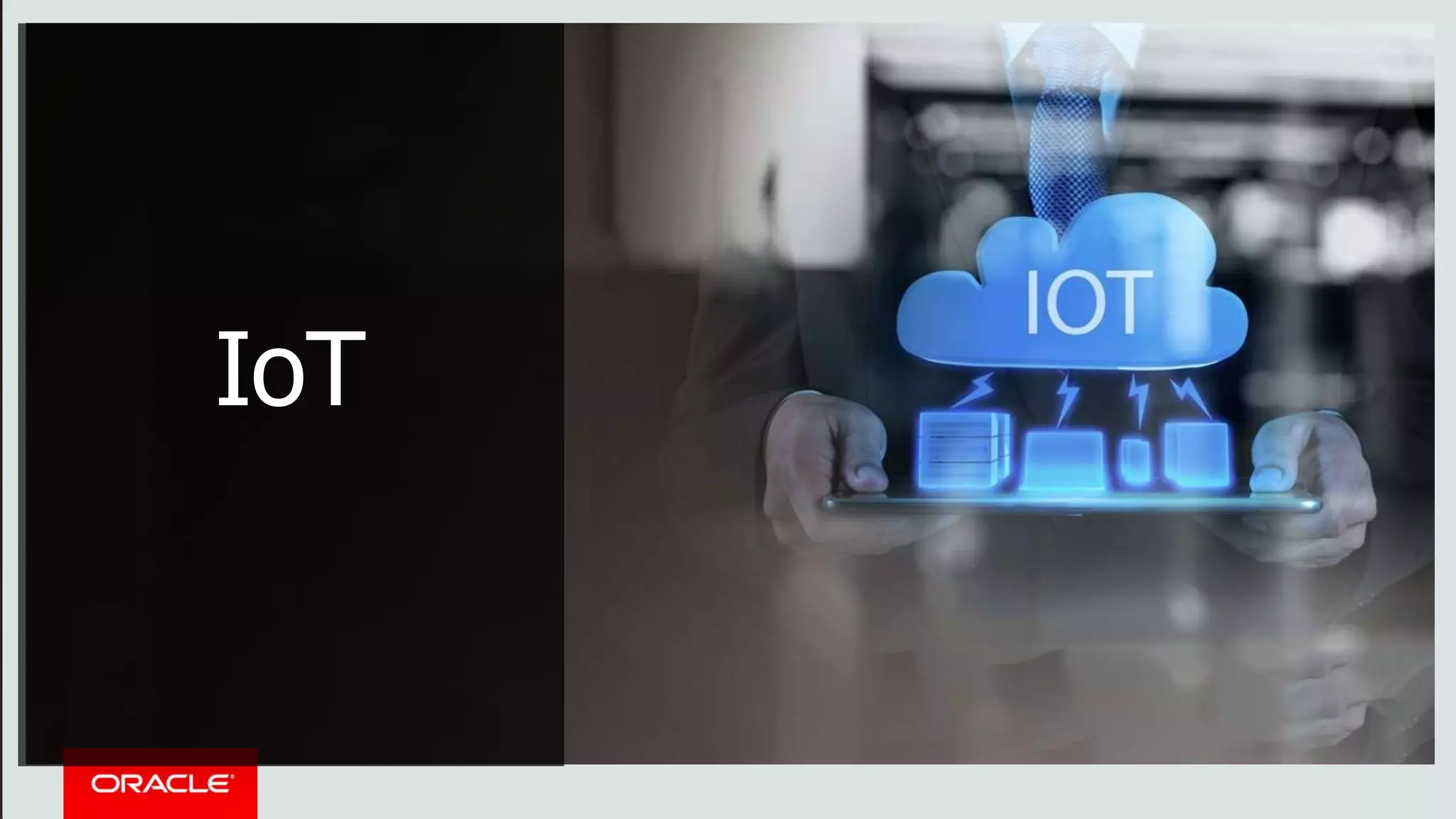 Copyright © 2016 Oracle and/or its affiliates. All rights reserved. |Copyright © 2016, Oracle and/or its affiliates. All rights reserved. |
IoT
 