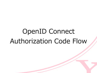 OpenID  Connect  
Authorization  Code  Flow
 