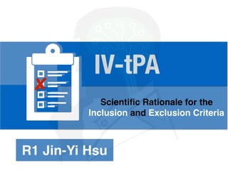 IV-tPA
✘
Scientiﬁc Rationale for the
Inclusion and Exclusion Criteria
R1 Jin-Yi Hsu
 