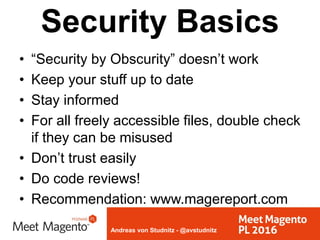 Andreas von Studnitz - @avstudnitz
Security Basics
• “Security by Obscurity” doesn’t work
• Keep your stuff up to date
• S...