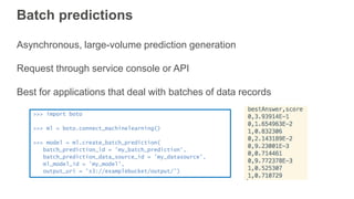 Batch predictions
Asynchronous, large-volume prediction generation
Request through service console or API
Best for applica...
