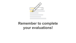 Remember to complete
your evaluations!
 
