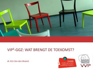 ձ²-ҳҴ: WAT BRENGT DE TOEKOMST?
dr. Kris Van den Broeck
 