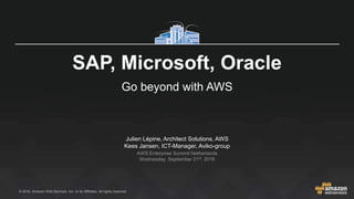 © 2016, Amazon Web Services, Inc. or its Affiliates. All rights reserved.
Julien Lépine, Architect Solutions, AWS
Kees Jansen, ICT-Manager, Aviko-group
AWS Enterprise Summit Netherlands
Wednesday, September 21st, 2016
SAP, Microsoft, Oracle
Go beyond with AWS
 
