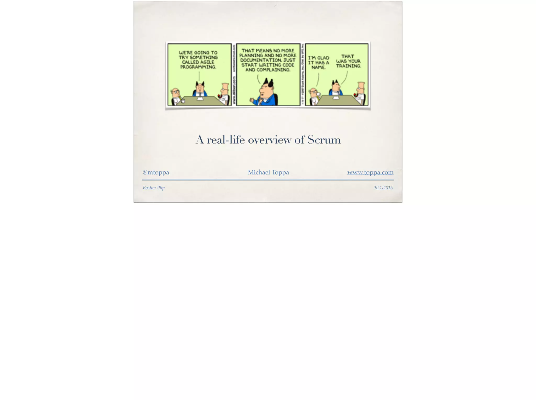 Boston Php 9/21/2016
A real-life overview of Scrum
@mtoppa Michael Toppa www.toppa.com
 