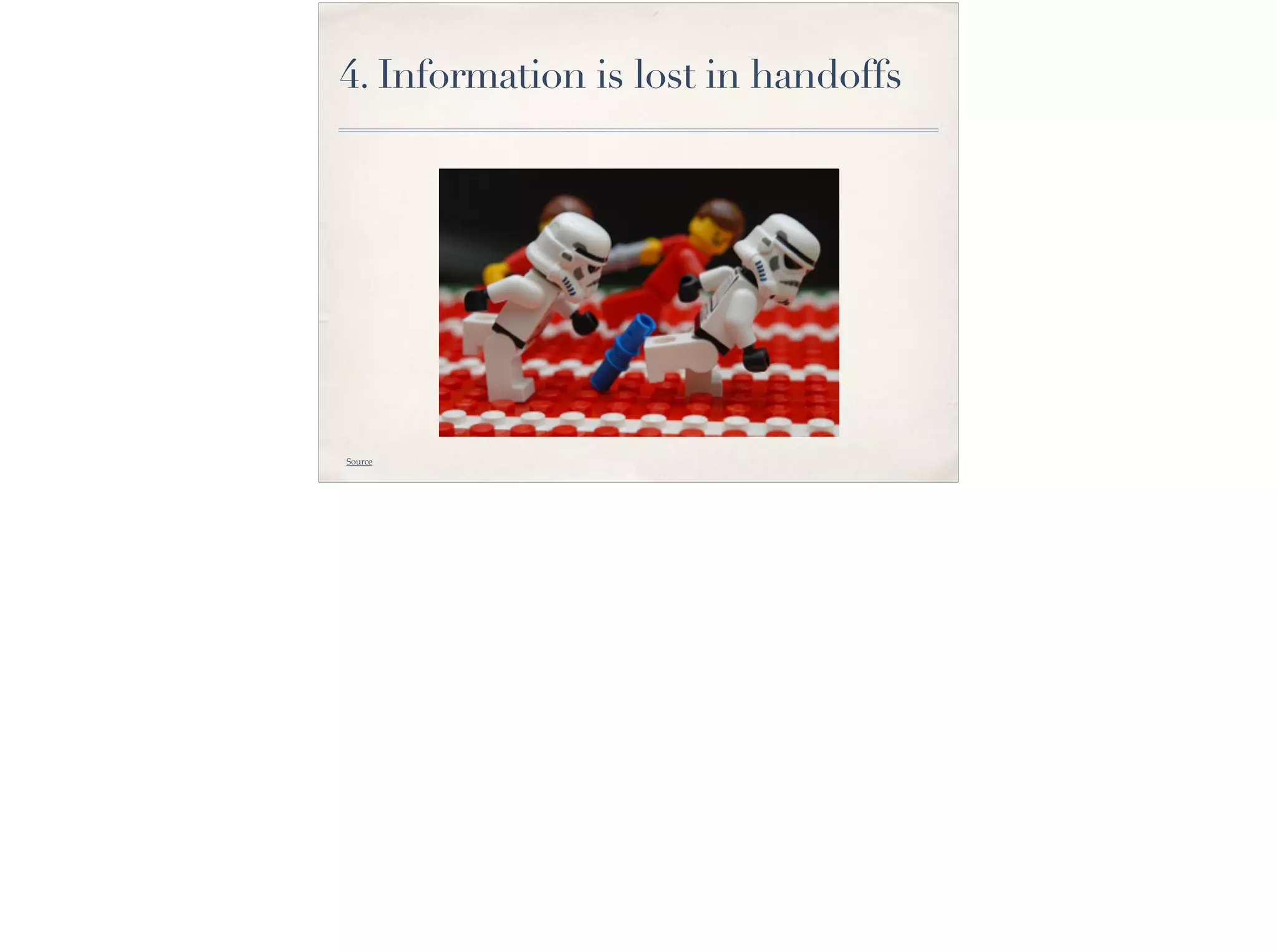 4. Information is lost in handoffs
Source
 