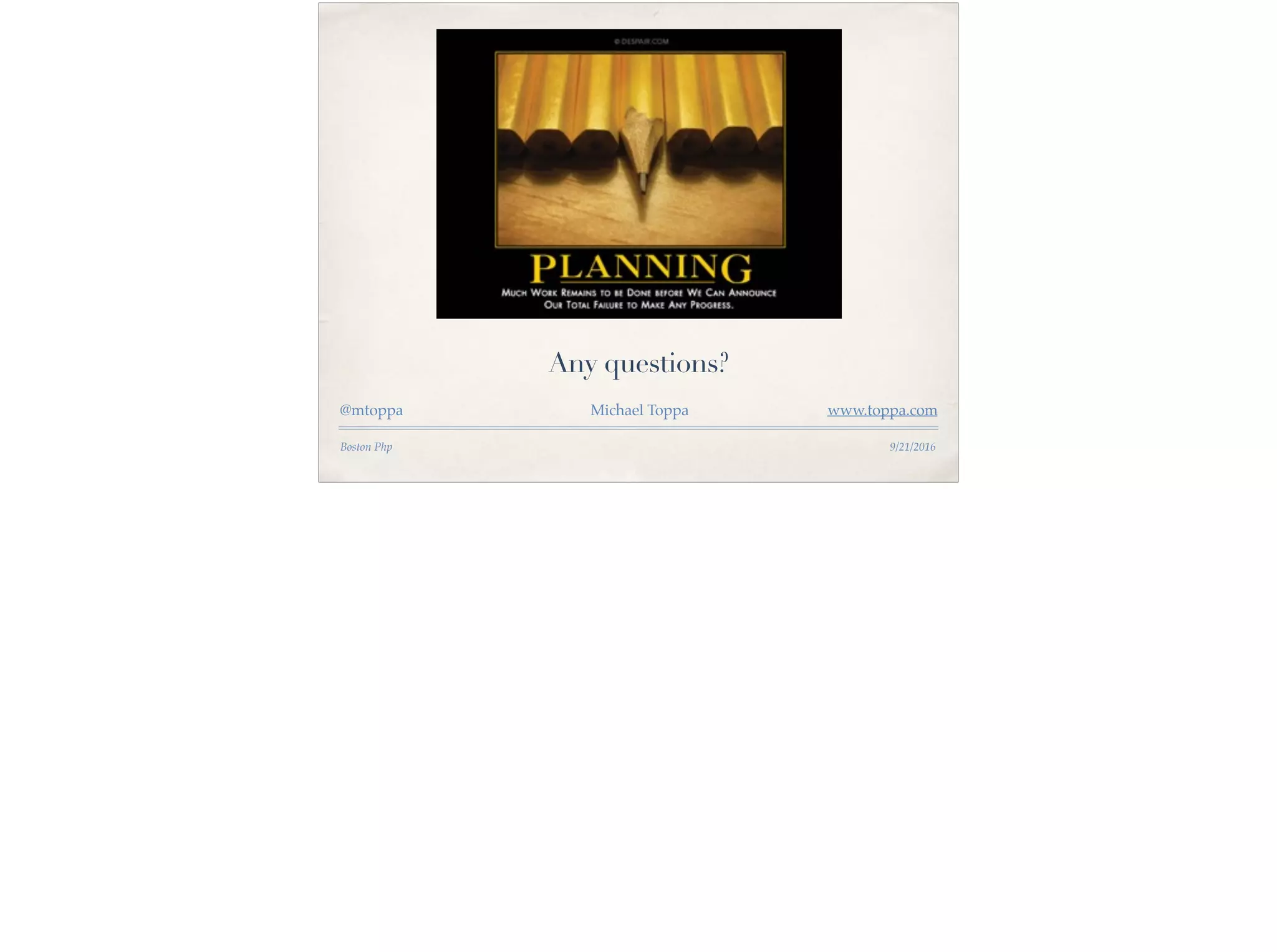 Any questions?
@mtoppa Michael Toppa www.toppa.com
Boston Php 9/21/2016
 