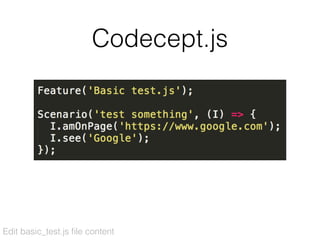 Codecept.js
Edit basic_test.js ﬁle content
 
