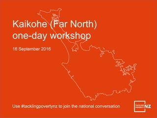 Kaikohe (Far North)
one-day workshop
16 September 2016
Use #tacklingpovertynz to join the national conversation
 