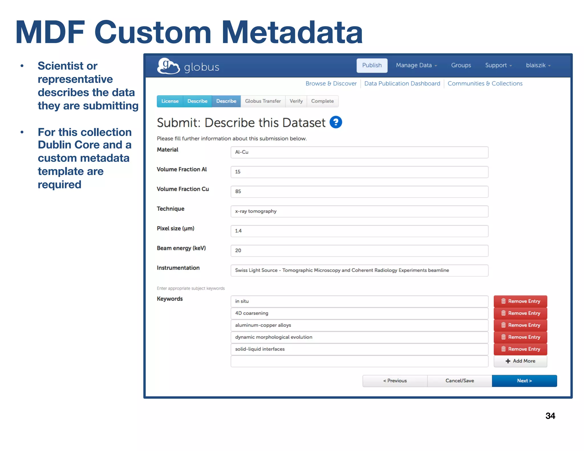 MDF Custom Metadata
34
• Scientist or
representative
describes the data
they are submitting
• For this collection
Dublin Core and a
custom metadata
template are
required
 