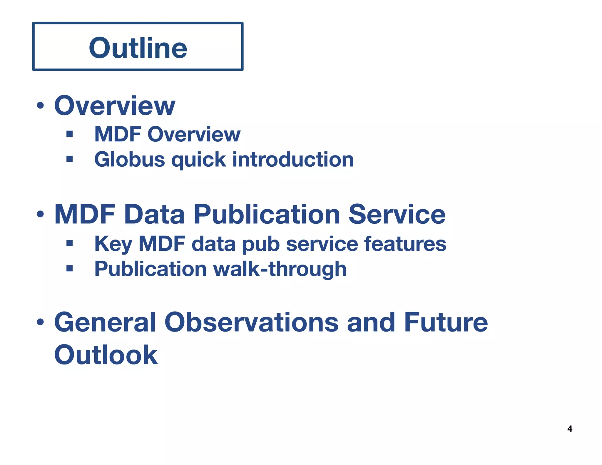 4
Outline
APIs
• Overview
§ MDF Overview
§ Globus quick introduction
• MDF Data Publication Service
§ Key MDF data pub service features
§ Publication walk-through
• General Observations and Future
Outlook
 