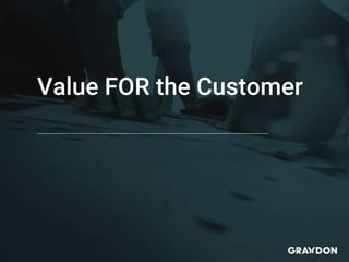 Value FOR the Customer
 