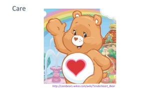 Care
http://carebears.wikia.com/wiki/Tenderheart_Bear
 